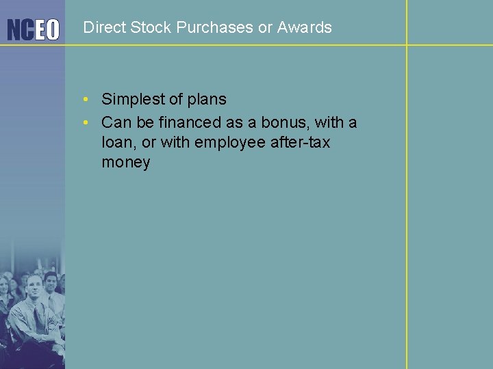 Direct Stock Purchases or Awards • Simplest of plans • Can be financed as