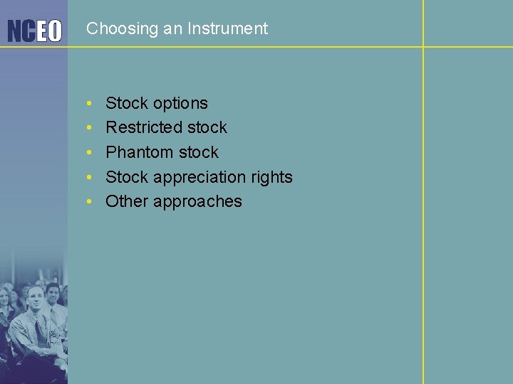 Choosing an Instrument • • • Stock options Restricted stock Phantom stock Stock appreciation