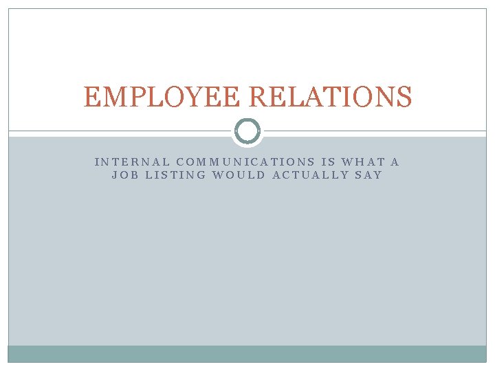 EMPLOYEE RELATIONS INTERNAL COMMUNICATIONS IS WHAT A JOB LISTING WOULD ACTUALLY SAY 