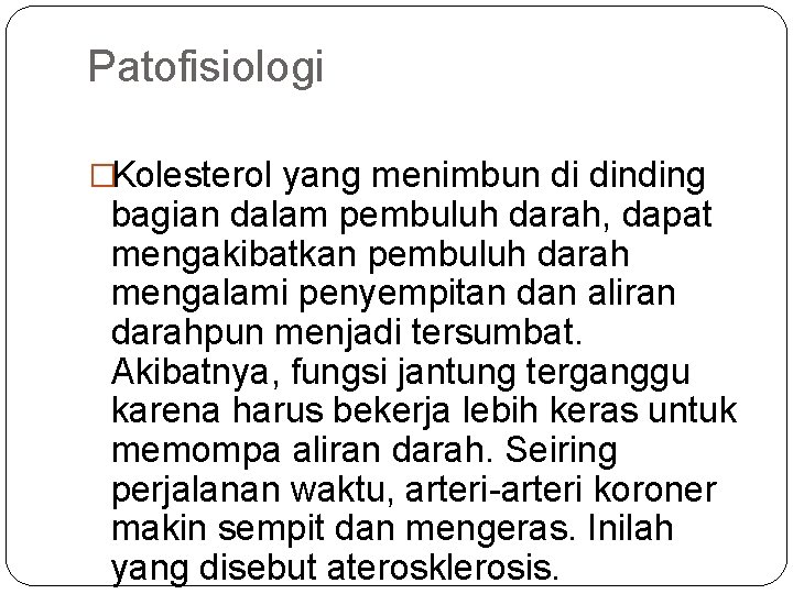 Patofisiologi �Kolesterol yang menimbun di dinding bagian dalam pembuluh darah, dapat mengakibatkan pembuluh darah