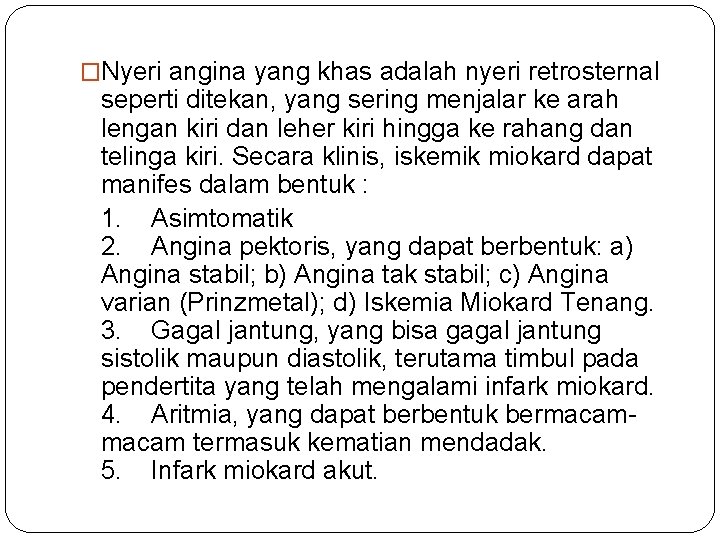 �Nyeri angina yang khas adalah nyeri retrosternal seperti ditekan, yang sering menjalar ke arah