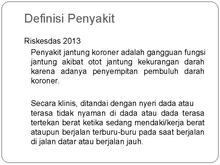 Definisi Penyakit Riskesdas 2013 Penyakit jantung koroner adalah gangguan fungsi jantung akibat otot jantung