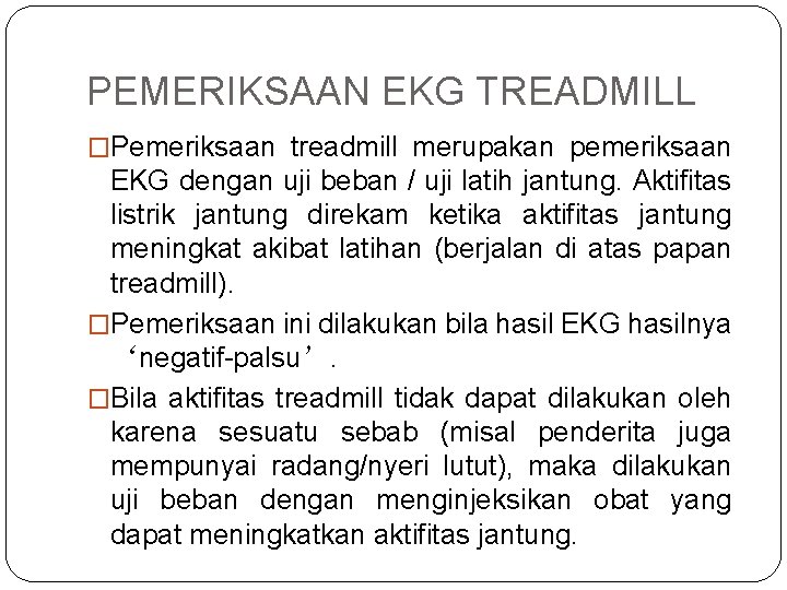 PEMERIKSAAN EKG TREADMILL �Pemeriksaan treadmill merupakan pemeriksaan EKG dengan uji beban / uji latih