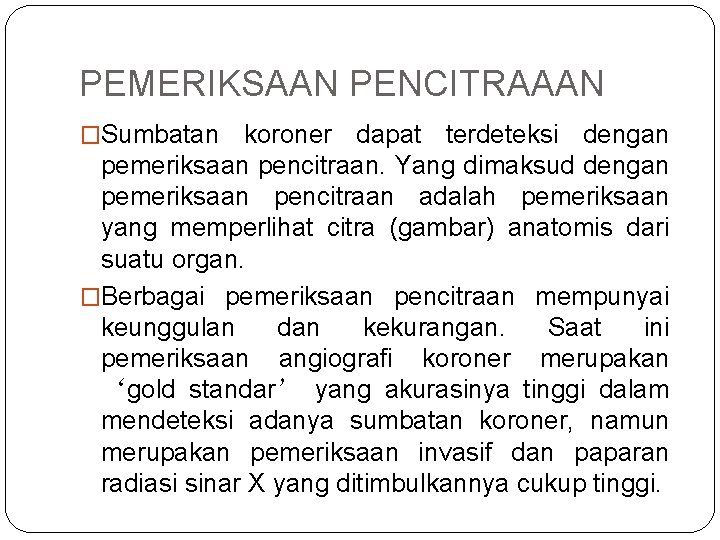 PEMERIKSAAN PENCITRAAAN �Sumbatan koroner dapat terdeteksi dengan pemeriksaan pencitraan. Yang dimaksud dengan pemeriksaan pencitraan