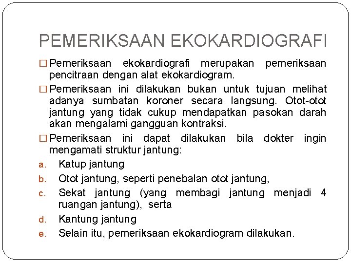 PEMERIKSAAN EKOKARDIOGRAFI � Pemeriksaan ekokardiografi merupakan pemeriksaan pencitraan dengan alat ekokardiogram. � Pemeriksaan ini