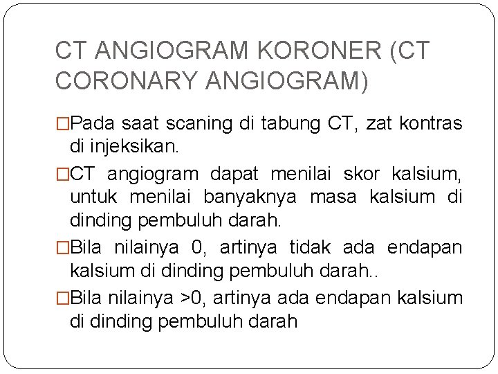 CT ANGIOGRAM KORONER (CT CORONARY ANGIOGRAM) �Pada saat scaning di tabung CT, zat kontras