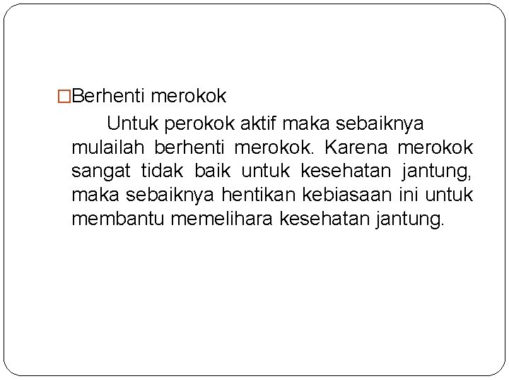 �Berhenti merokok Untuk perokok aktif maka sebaiknya mulailah berhenti merokok. Karena merokok sangat tidak