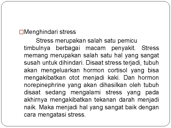 �Menghindari stress Stress merupakan salah satu pemicu timbulnya berbagai macam penyakit. Stress memang merupakan