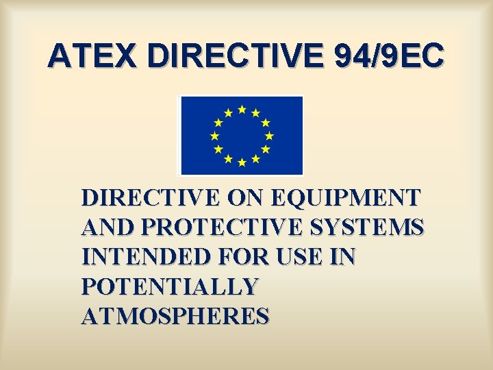 ATEX DIRECTIVE 94/9 EC DIRECTIVE ON EQUIPMENT AND PROTECTIVE SYSTEMS INTENDED FOR USE IN