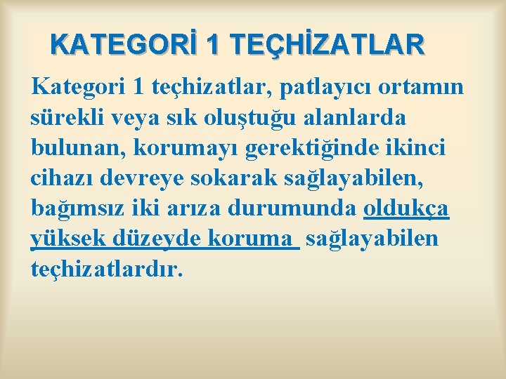 KATEGORİ 1 TEÇHİZATLAR Kategori 1 teçhizatlar, patlayıcı ortamın sürekli veya sık oluştuğu alanlarda bulunan,