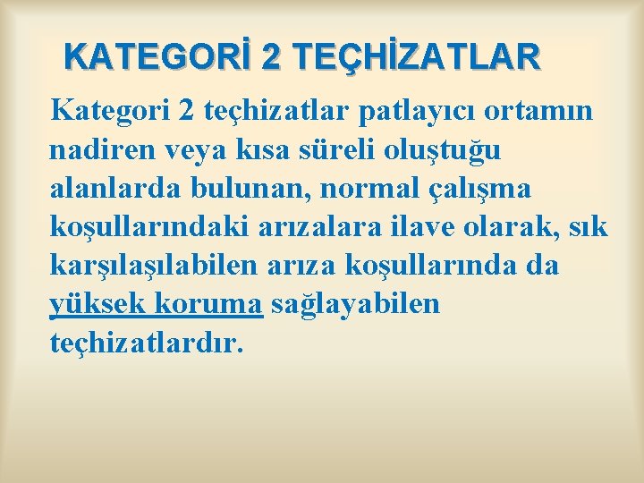 KATEGORİ 2 TEÇHİZATLAR Kategori 2 teçhizatlar patlayıcı ortamın nadiren veya kısa süreli oluştuğu alanlarda