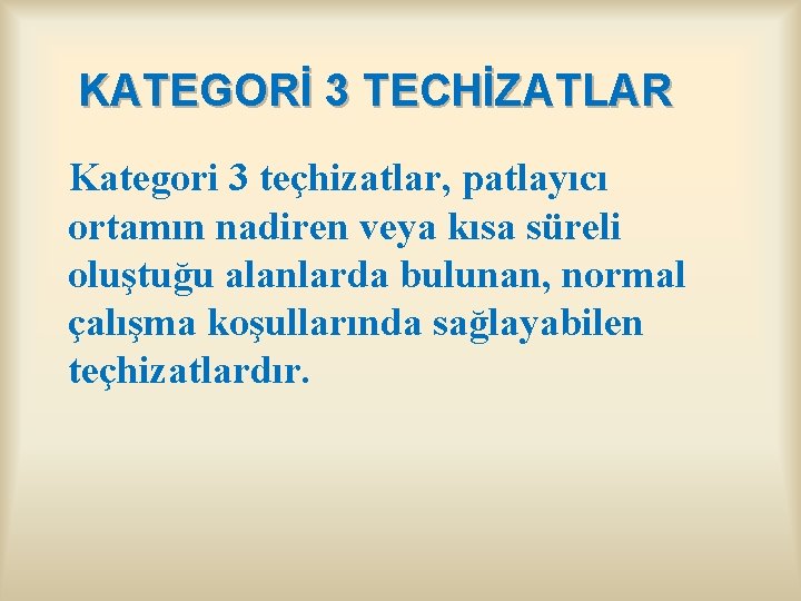 KATEGORİ 3 TECHİZATLAR Kategori 3 teçhizatlar, patlayıcı ortamın nadiren veya kısa süreli oluştuğu alanlarda