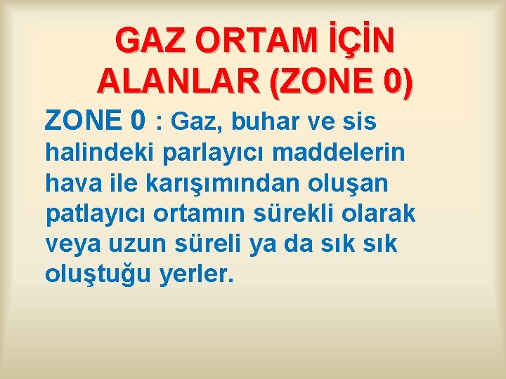 GAZ ORTAM İÇİN ALANLAR (ZONE 0) ZONE 0 : Gaz, buhar ve sis halindeki