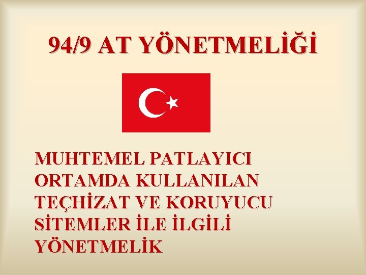 94/9 AT YÖNETMELİĞİ MUHTEMEL PATLAYICI ORTAMDA KULLANILAN TEÇHİZAT VE KORUYUCU SİTEMLER İLE İLGİLİ YÖNETMELİK