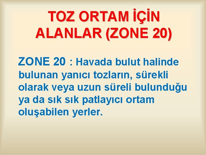 TOZ ORTAM İÇİN ALANLAR (ZONE 20) ZONE 20 : Havada bulut halinde bulunan yanıcı