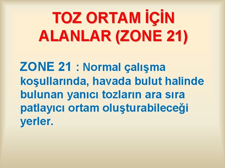 TOZ ORTAM İÇİN ALANLAR (ZONE 21) ZONE 21 : Normal çalışma koşullarında, havada bulut