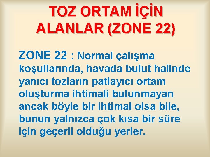 TOZ ORTAM İÇİN ALANLAR (ZONE 22) ZONE 22 : Normal çalışma koşullarında, havada bulut
