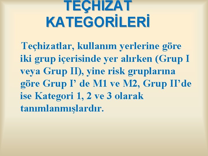 TEÇHİZAT KATEGORİLERİ Teçhizatlar, kullanım yerlerine göre iki grup içerisinde yer alırken (Grup I veya