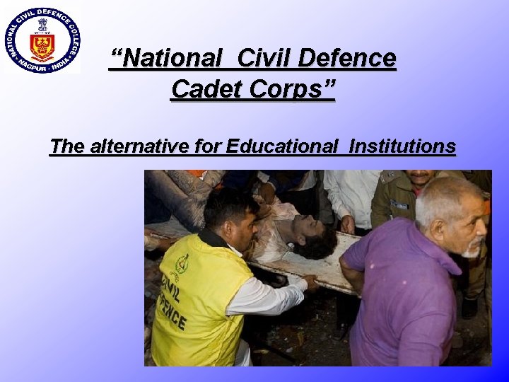 “National Civil Defence Cadet Corps” The alternative for Educational Institutions 