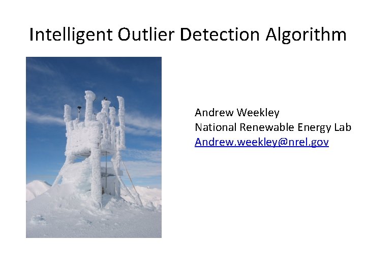 Intelligent Outlier Detection Algorithm Andrew Weekley National Renewable Energy Lab Andrew. weekley@nrel. gov 