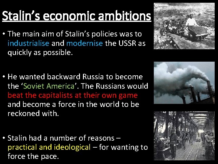 Stalin’s economic ambitions • The main aim of Stalin’s policies was to industrialise and