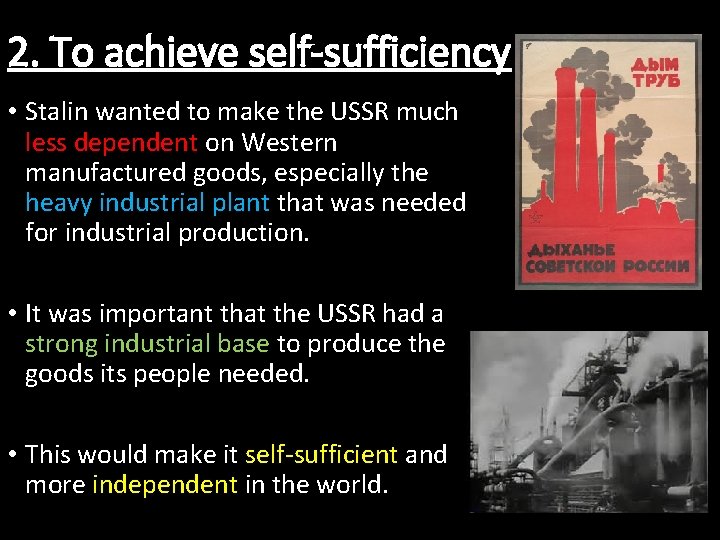 2. To achieve self-sufficiency • Stalin wanted to make the USSR much less dependent