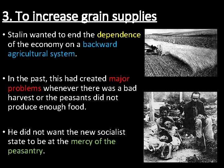 3. To increase grain supplies • Stalin wanted to end the dependence of the
