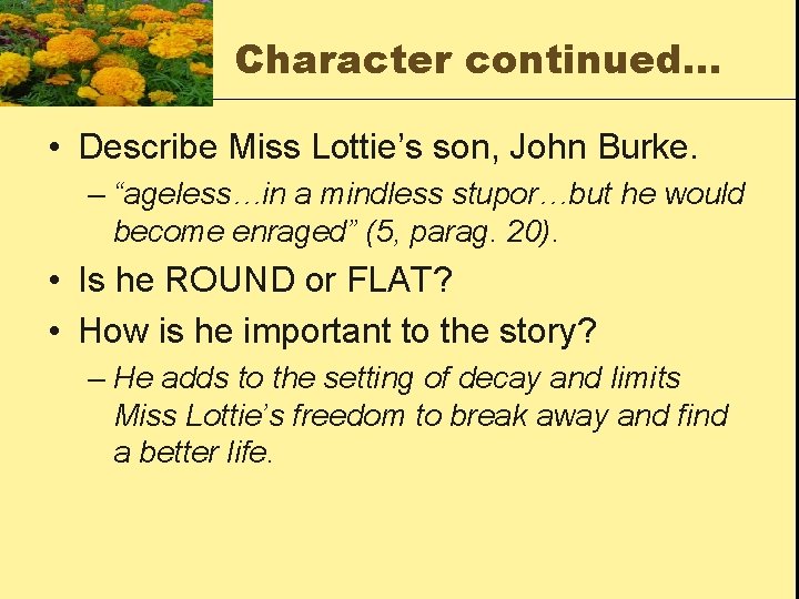 Character continued… • Describe Miss Lottie’s son, John Burke. – “ageless…in a mindless stupor…but