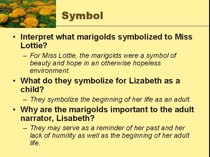 Symbol • Interpret what marigolds symbolized to Miss Lottie? – For Miss Lottie, the