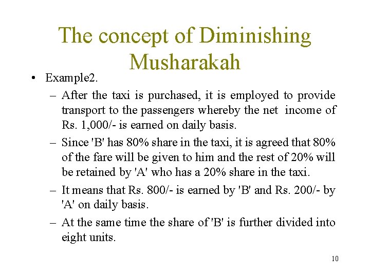 The concept of Diminishing Musharakah • Example 2. – After the taxi is purchased,
