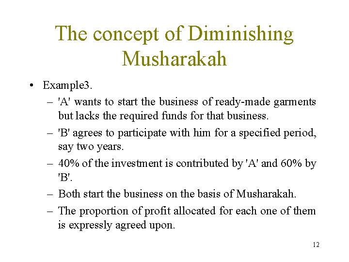 The concept of Diminishing Musharakah • Example 3. – 'A' wants to start the