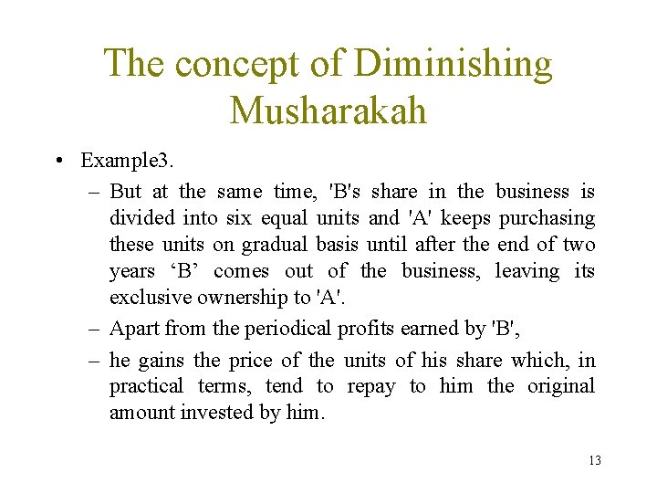 The concept of Diminishing Musharakah • Example 3. – But at the same time,