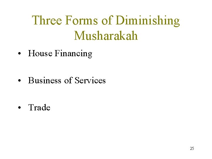Three Forms of Diminishing Musharakah • House Financing • Business of Services • Trade