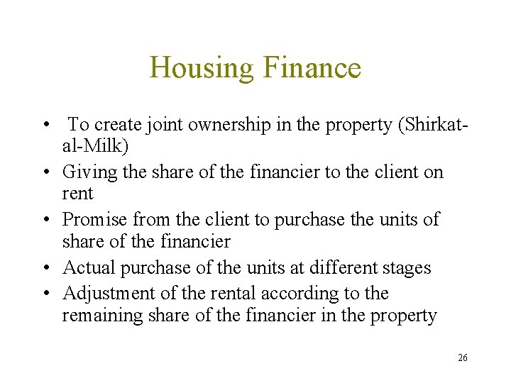 Housing Finance • To create joint ownership in the property (Shirkatal-Milk) • Giving the