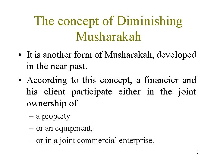 The concept of Diminishing Musharakah • It is another form of Musharakah, developed in
