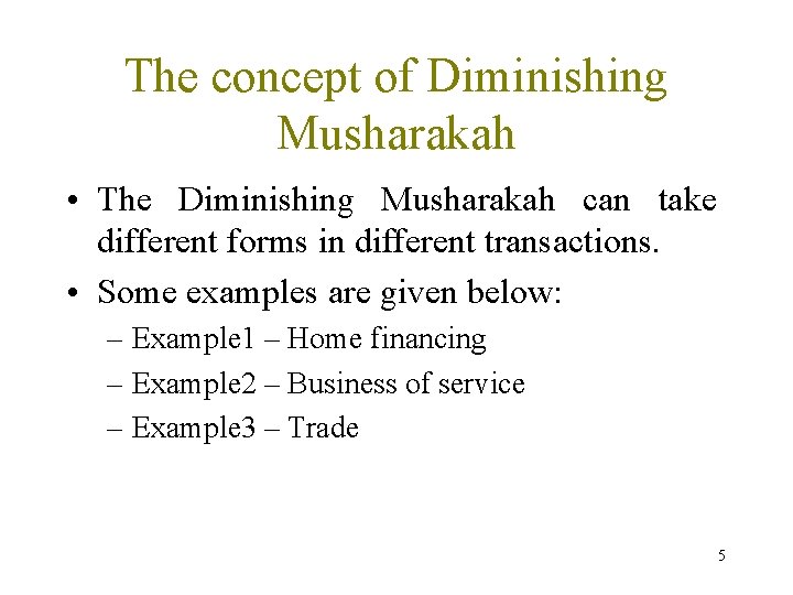 The concept of Diminishing Musharakah • The Diminishing Musharakah can take different forms in