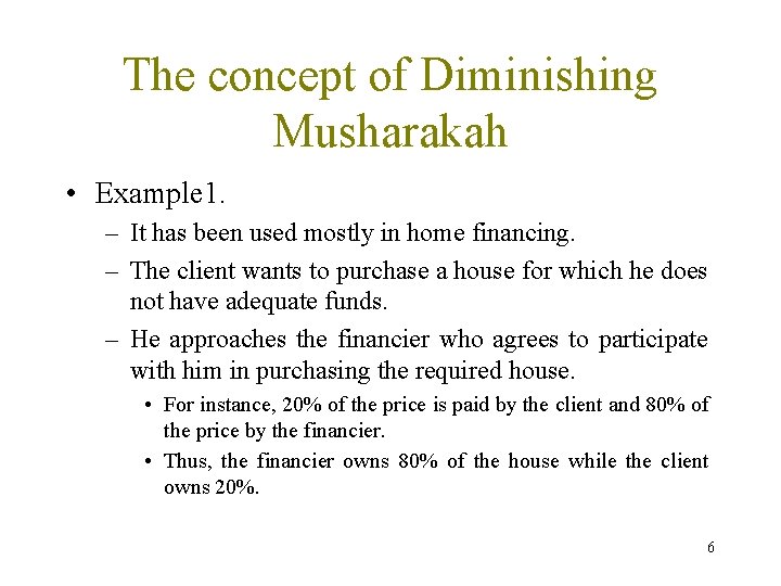 The concept of Diminishing Musharakah • Example 1. – It has been used mostly