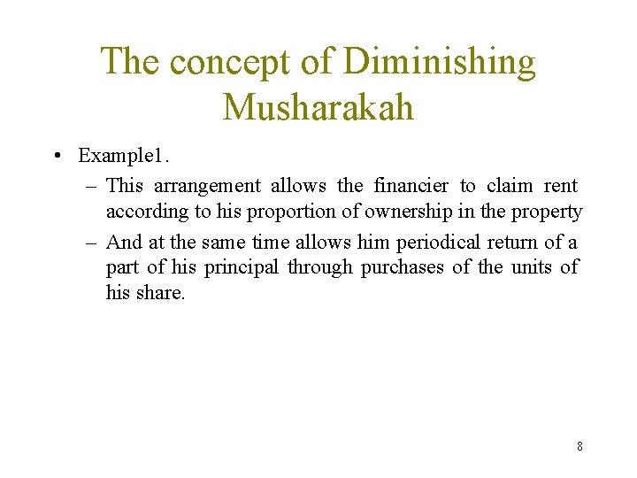 The concept of Diminishing Musharakah • Example 1. – This arrangement allows the financier
