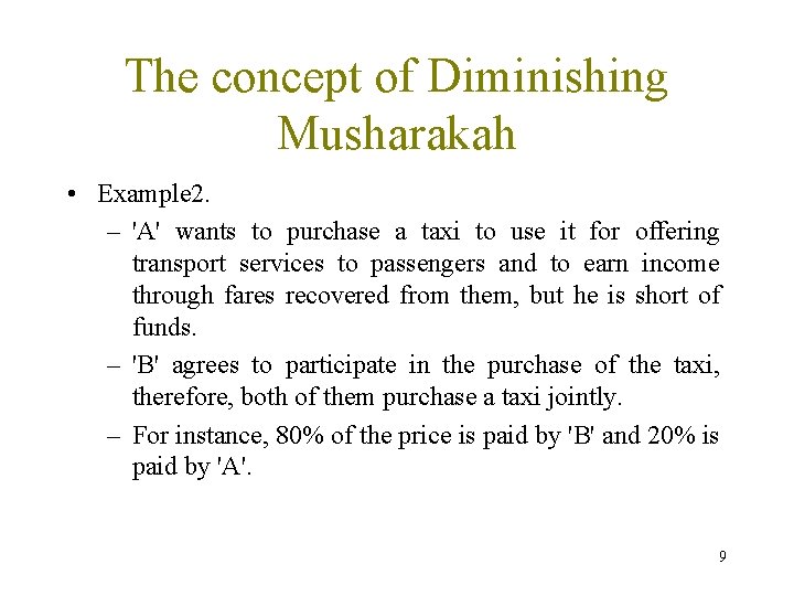 The concept of Diminishing Musharakah • Example 2. – 'A' wants to purchase a