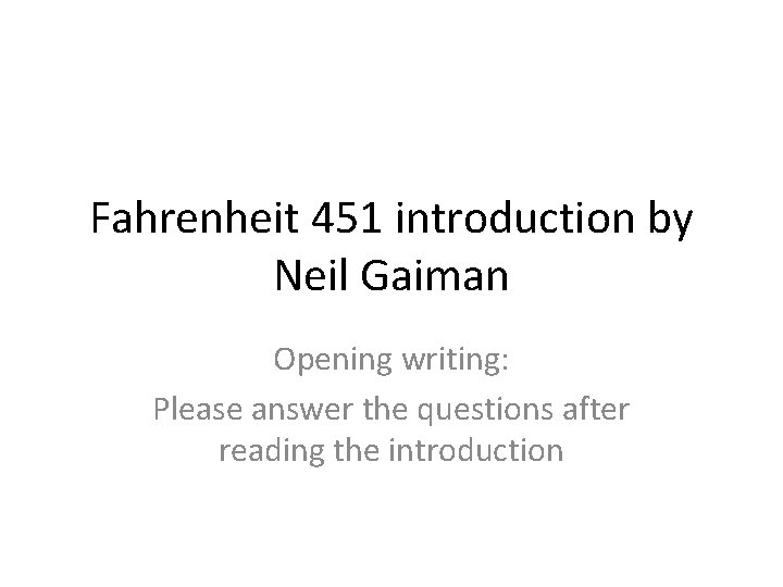 Fahrenheit 451 introduction by Neil Gaiman Opening writing: Please answer the questions after reading