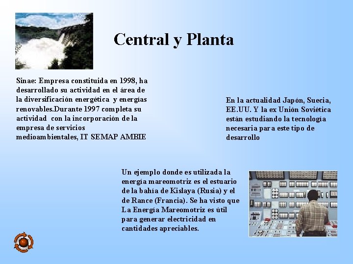 Central y Planta Sinae: Empresa constituida en 1998, ha desarrollado su actividad en el