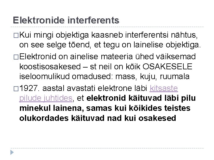 Elektronide interferents �Kui mingi objektiga kaasneb interferentsi nähtus, on see selge tõend, et tegu