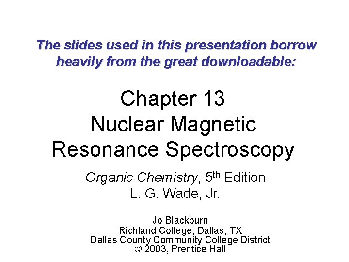 The slides used in this presentation borrow heavily from the great downloadable: Chapter 13