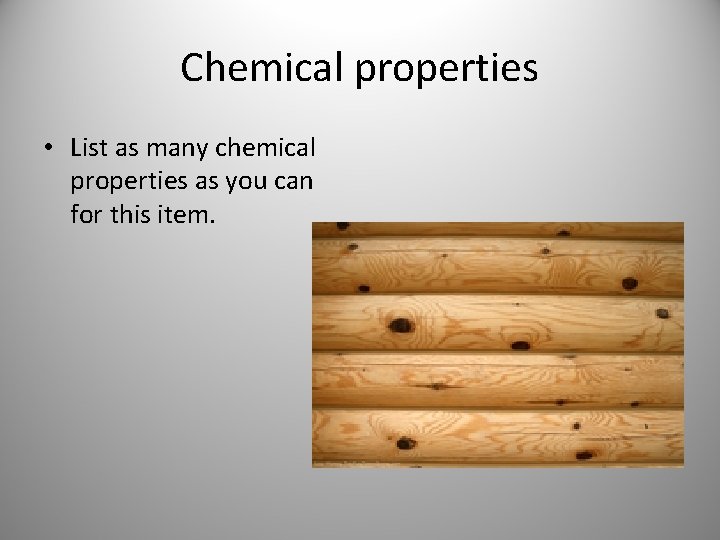 Chemical properties • List as many chemical properties as you can for this item. Chemical properties • List as many chemical properties as you can for this item.