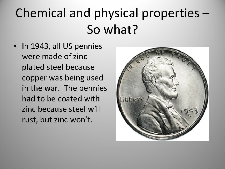 Chemical and physical properties – So what? • In 1943, all US pennies were Chemical and physical properties – So what? • In 1943, all US pennies were