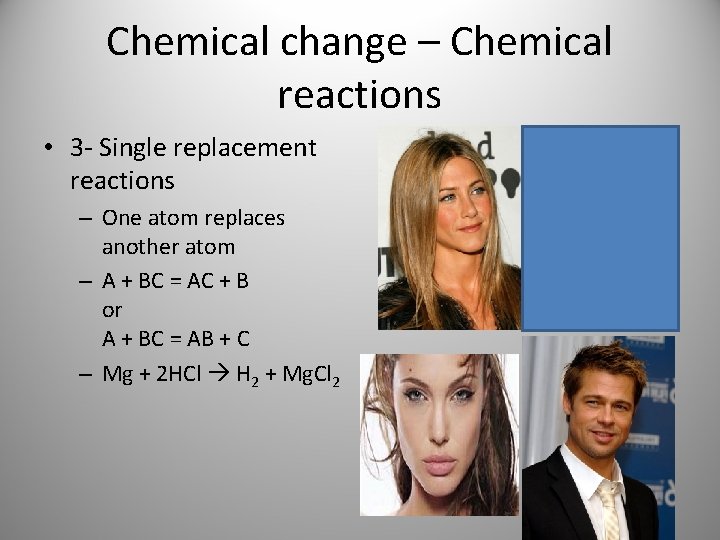 Chemical change – Chemical reactions • 3 - Single replacement reactions – One atom Chemical change – Chemical reactions • 3 - Single replacement reactions – One atom