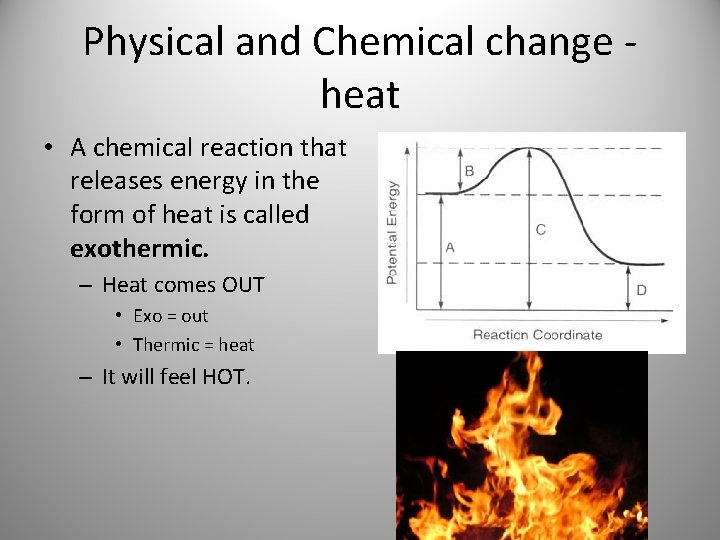 Physical and Chemical change heat • A chemical reaction that releases energy in the Physical and Chemical change heat • A chemical reaction that releases energy in the