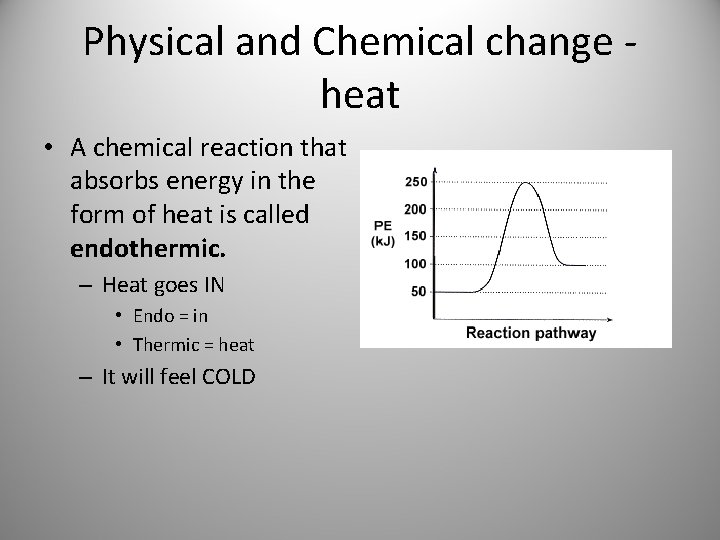 Physical and Chemical change heat • A chemical reaction that absorbs energy in the Physical and Chemical change heat • A chemical reaction that absorbs energy in the