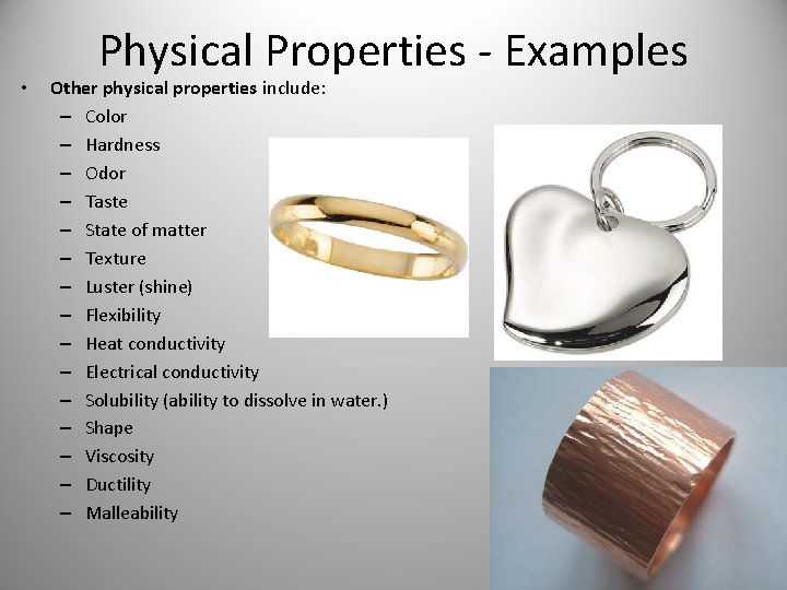 • Physical Properties - Examples Other physical properties include: – Color – Hardness • Physical Properties - Examples Other physical properties include: – Color – Hardness