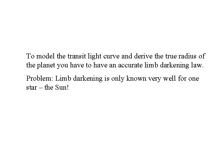 To model the transit light curve and derive the true radius of the planet